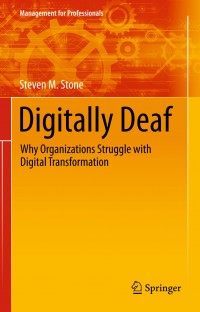 DIGITALLY DEAF WHY ORGANIZATIONS STRUGGLE WITH DIGITAL TRANSFORMATION